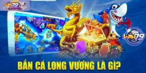 Bắn cá Long Vương là gì