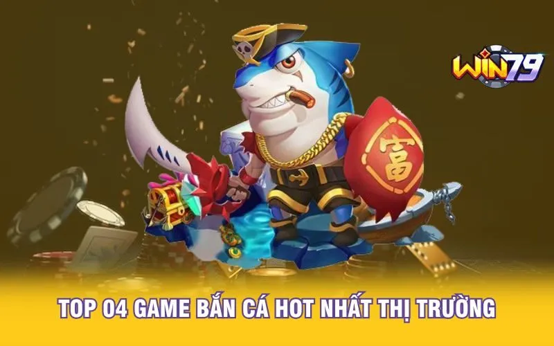 Top 4 game bắn cá hot nhất