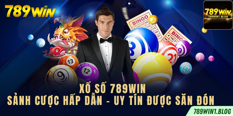 xổ số 789win hấp dẫn uy tín