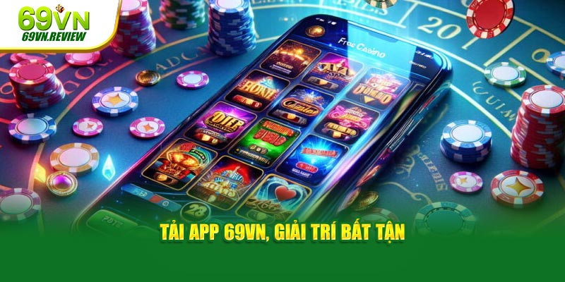 Tải app 69VN, giải trí bất tận